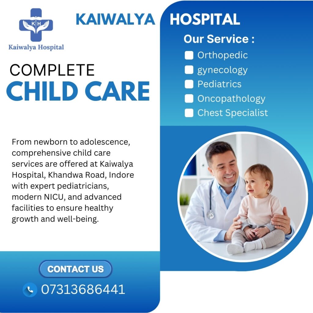 Complete Child Care at Kaiwalya Hospital - Trusted pediatric services in Indore with child specialists offering health checkups, vaccinations, treatments, and growth support, recognized as the best hospital in Khandwa Road Indore.